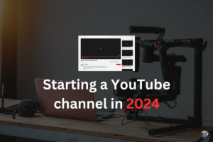 starting a youtube channel in 2024